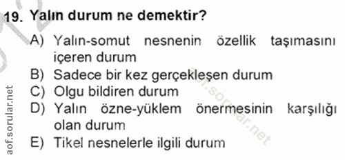 19. soru: Yalın durum ne demektir? A) Yalın-somut nesnenin özellik taşımasını içeren durum B) Sadece bir kez gerçekleşen durum…