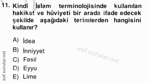 11. soru: Kindî İslam terminolojisinde kullanılan hakikat ve hüviyeti bir arada ifade edecek şekilde aşağıdaki terimlerden hang…