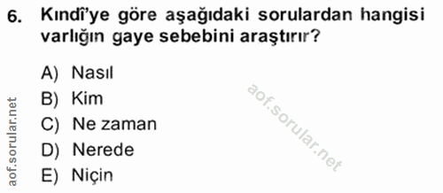 6. soru: Kındiye göre aşağıdaki sorulardan hangisi varlığın gaye sebebini araştırır? A) Nasil net B) Kim C) Ne zaman D) Nerede…