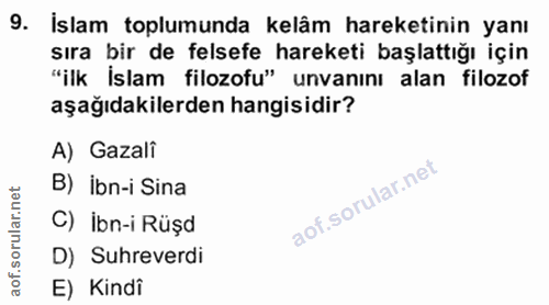 9. soru: İslam toplumunda kelâm hareketinin yanı sıra bir de felsefe hareketi başlattığı için "ilk islam filozofu" unvanını al…