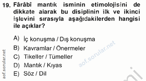 19. soru: Fârâbi mantık isminin etimolojisini de dikkate alarak bu disiplinin ilk ve ikinci işlevini sırasıyla aşağıdakilerden…