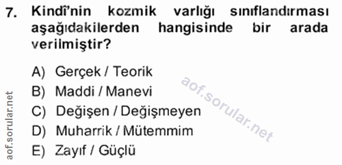 7. soru: Kindi'nin kozmik varlığı sinıflandırması aşağıdakilerden hangisinde bir arada verilmiştir? A) Gerçek / Teorik B) Madd…
