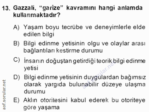 13. soru: Gazzali, "garize" kavramını hangi anlamda kullanmaktadır? A) Yaşam boyu tecrübe ve deneyimlerle elde edilen bilgi B)…