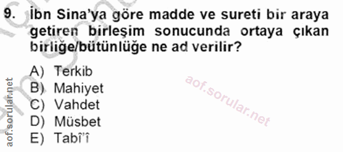 9. soru: ibn Sina'ya göre madde ve sureti bir araya getiren birleşim sonucunda ortaya çıkan birliğe/bütünlüğe ne ad verilir? A…