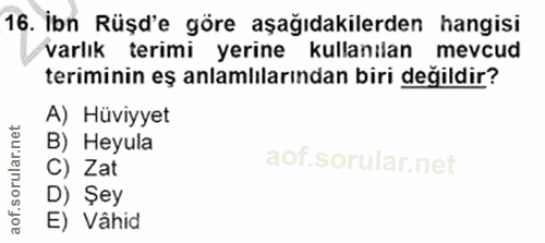 16. soru: Ibn Rüşd'e göre aşağıdakilerden hangisi varlık terimi yerine l kullanılan mevcud teriminin eş anlamlılarından biri de…