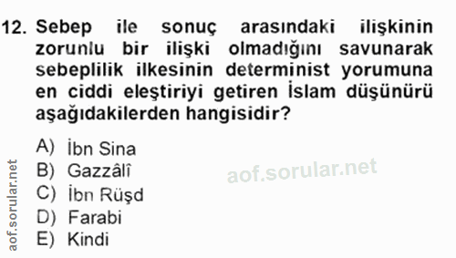 12. soru: Sebep ile sonuç : arasındaki ilişkinin zorunlu bir ilişki olmadığını savunarak sebeplilik ilkesinin determinist yorum…