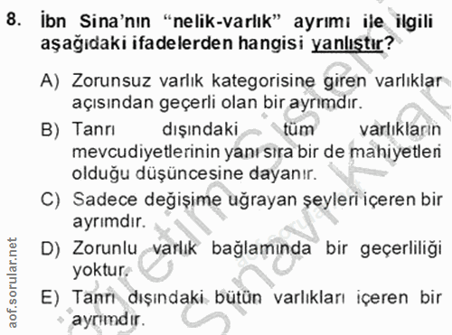 8. soru: İbn Sina'nın "nelik-varlık" ayrımı ile ilgili aşağıdaki ifadelerden hangisi yanlıştır? A) Zorunsuz varlık kategorisin…