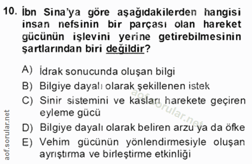 10. soru: ibn Sina'ya göre aşağıdakilerden hangisi insan nefsinin bir parçası olan hareket gücünün işlevini yerine getirebilmes…