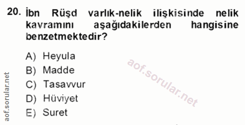 20. soru: ibn Rüşd varlık-nelik ilişkisinde nelik kavramını aşağıdakilerden hangisine benzetmektedir? A) Heyula B) Madde C) Tas…