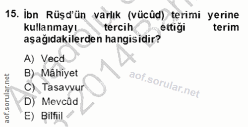 15. soru: İbn Rüşd'ün varlık (vücûd) terimi yerine kullanmayı tercih ettiği terim aşağıdakilerden hangisidir? A) Vecd B) Mâhiye…