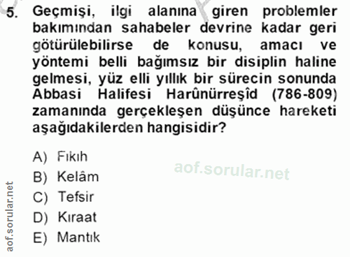 5. soru: Geçmişi, ilgi alanına giren problemler bakımından sahabeler devrine kadar geri götürülebilirse de konusu, amacı ve yö…