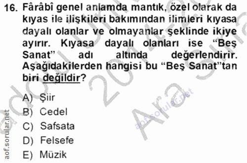 16. soru: Fârâbi genel anlamda mantık, özel olarak da kıyas ile ilişkileri bakımından ilimleri kıyasa dayalı olanlar ve olmayan…
