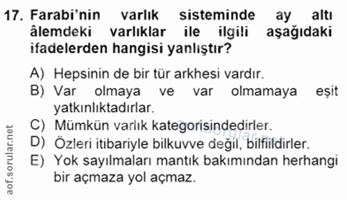 17. soru: Farabi'nin Varlık sisteminde ay altı âlemdeki varlıklar ile ilgili aşağıdaki ifadelerden hangisi yanlıştır? A) Hepsin…