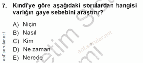 7. soru: Kındiye göre aşağıdaki sorulardan hangisi varlığın gaye sebebini araştırır? A) Niçin B) Nasil C) Kim aof.s@rular.net…
