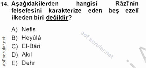 14. soru: Aşağıdakilerden hangisi Râzî'nin felsefesini karakterize eden beş ezeli ilkeden biri değildir? A) Nefis B) Heyûlâ C)…