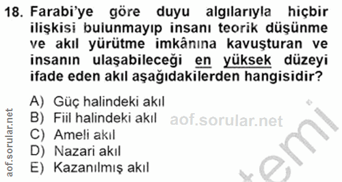 18. soru: Farabi'ye göre duyu algılarıyla hiçbir ilişkisi bulunmayıp insanı teorik düşünme ve akıl yürütme imkânına kavuşturan…