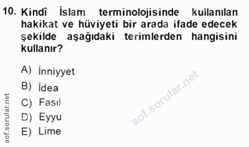 10. soru: Kindi İslam terminolojisinde kullanılan hakikat ve hüviyeti bir arada ifade edecek şekilde aşağıdaki terimlerden hang…