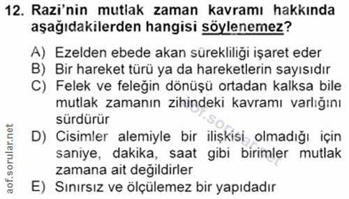 12. soru: Razi'nin mutlak zaman kavramı hakkında aşağıdakilerden hangisi söylenemez? A) Ezelden ebede akan sürekliliği işaret e…