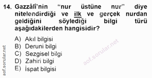 14. soru: Gazâli'nin "nur üstüne nur" diye nitelendirdiği ve ilk ve gerçek nurdan geldiğini söylediği bilgi türü aşağıdakilerde…