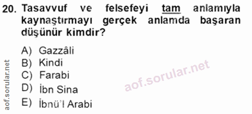 20. soru: Tasavvuf ve felsefeyi tam anlamiyla kaynaştırmayı gerçek anlamda başaran düşünür kimdir? A) Gazzâli B) Kindi C) Farab…