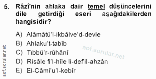 5. soru: Râzînin ahlaka dair temel düşüncelerini dile getirdiği eseri aşağıdakilerden hangisidir? A) Alâmâtü'l-ikbâlve'd-devle…