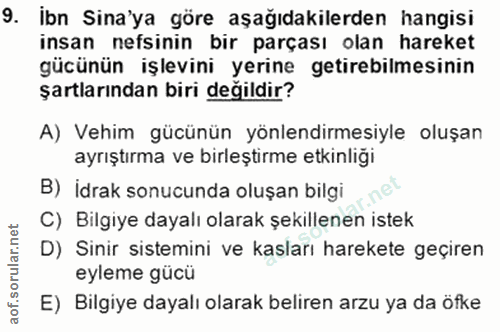 9. soru: İbn Sina'ya göre aşağıdakilerden hangisi insan nefsinin bir parçası olan hareket gücünün işlevini yerine getirebilmes…