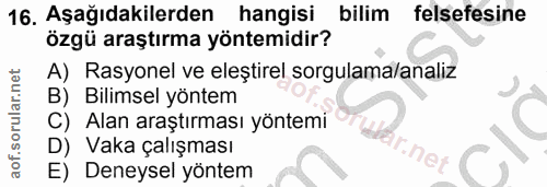 16. soru: Aşağıdakilerden hangisi bilim felsefesine özgü araştırma yöntemidir? A) Rasyonel ve eleştirel sorgulama/analiz B) Bil…