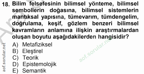 18. soru: Bilim felsefesinin bilimsel yönteme, bilimsel sembollerin doğasına, bilimsel sistemlerin mantıksal yapısına, tümevarı…