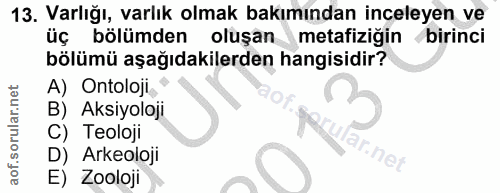 13. soru: Varlığı, varlık olmak bakımından inceleyen ve üç bölümden oluşan metafiziğin birinci bölümü aşağıdakilerden hangisidi…