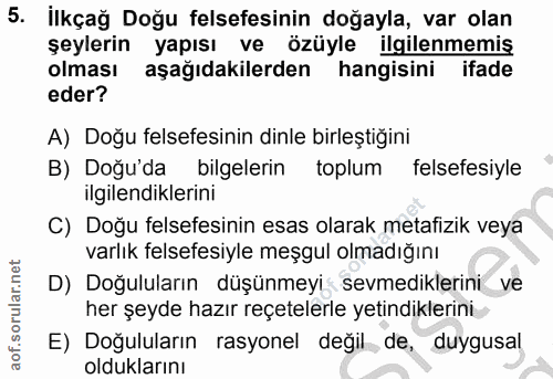 5. soru: ilkçağ Doğu felsefesinin doğayla, var olan şeylerin yapısı ve özüyle ilgilenmemiş olması aşağıdakilerden hangisini if…