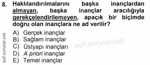 8. soru: Haklılandırılmalarını başka inançlardan almayan, başka inançlar aracılığıyla gerekçelendirilemeyen, apaçık bir biçimd…
