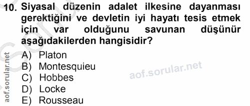 10. soru: Siyasal düzenin adalet ilkesine dayanması gerektiğini ve devletin iyi hayatı tesis etmek için var olduğunu savunan dü…