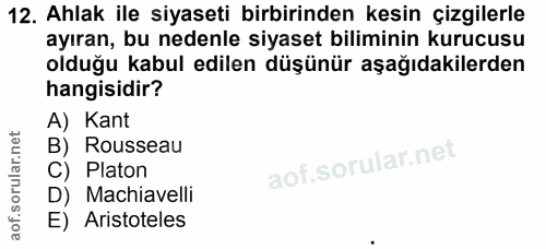 12. soru: Ahlak ile siyaseti birbirinden kesin çizgilerle ayıran, bu nedenle siyaset biliminin kurucusu olduğu kabul edilen düş…