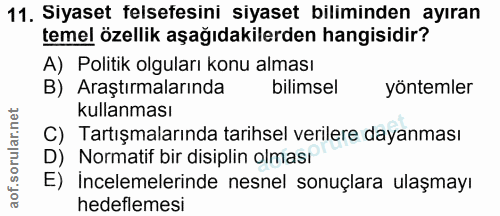 11. soru: Siyaset felsefesini siyaset biliminden ayıran temel özellik aşağıdakilerden hangisidir? A) Politik olguları konu alma…