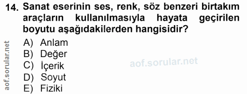 14. soru: Sanat eserinin ses, renk, söz benzeri birtakım araçların kullanılmasıyla hayata geçirilen boyutu aşağıdakilerden hang…