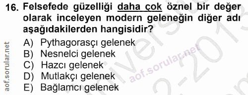 16. soru: Felsefede güzelliği daha çok öznel bir değer olarak inceleyen modern geleneğin diğer adı aşağıdakilerden hangisidir?…