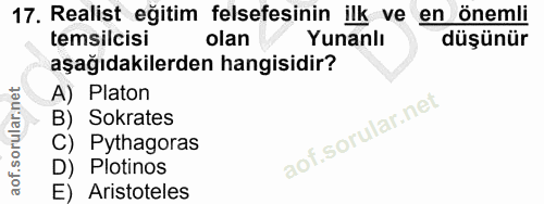 17. soru: Realist eğitim felsefesinin ilk ve en önemli temsilcisi olan Yunanlı düşünür aşağıdakilerden hangisidir? A) Platon B)…