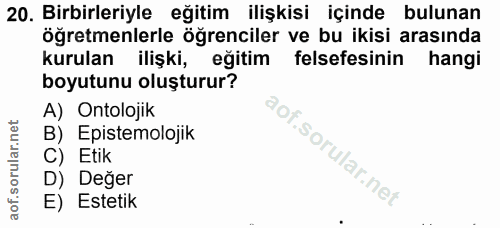 20. soru: Birbirleriyle eğitim ilişkisi içinde bulunan öğretmenlerle öğrenciler ve bu ikisi arasında kurulan ilişki, eğitim fel…