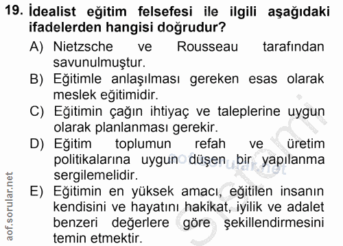 19. soru: İdealist eğitim felsefesi ile ilgili aşağıdaki ifadelerden hangisi doğrudur? A) Nietzsche ve Rousseau tarafından savu…