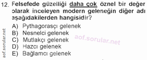 12. soru: Felsefede güzelliği daha çok öznel bir değer olarak inceleyen modern geleneğin diğer adı aşağıdakilerden hangisidir?…