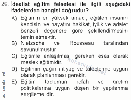 20. soru: Idealist eğitim felsefesi ile ilgili aşağıdaki ifadelerden hangisi doğrudur? A) Eğıtımın en yüksek amacı, eğıtılen in…