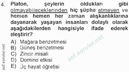 4. soru: Platon, şeylerin oldukları gibi olmayabileceklerinden hiç şüphe etmeyen ve hemen hemen her zaman alışkanlıklarına day…