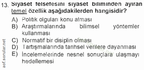 13. soru: Sıyaset telsetesını sıyaset bılımınden ayıran temel özellik aşağıdakilerden hangisidir? A) Politik olguları konu alma…