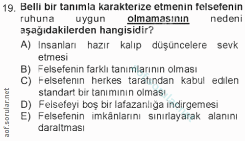 19. soru: Belli bir tanımla karakterize etmenin felsefenin ruhuna uygun olmamasının nedeni aşağıdakilerden hangisidir? A) Insan…
