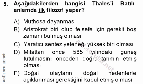 5. soru: Aşağıdakilerden hangisi hales'i Batılı anlamda ilk filozof yapar? A) Muthosa dayanması B) Aristokrat biri olup felsef…