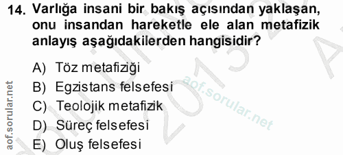 14. soru: Varlığa insani bir bakış açısından yaklaşan, onu insandan hareketle ele alan metafizik anlayış aşağıdakilerden hangis…
