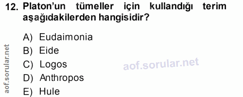 12. soru: Platon'un tümeller için kullandığı terim aşağıdakilerden hangisidir? A) Eudaimonia corillar nel B) Eide C) Logos D) A…