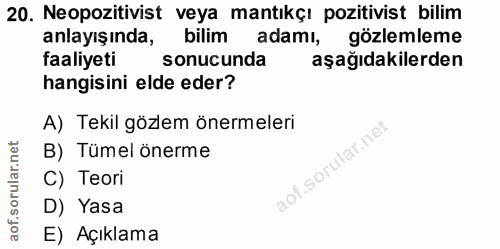 20. soru: Neopozitivist veya mantıkçı pozitivist bilim anlayışında, bilim adamı, gözlemleme faaliyeti sonucunda aşağıdakilerden…