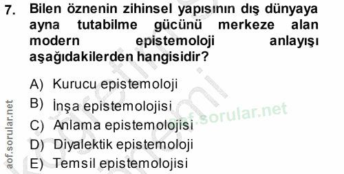 7. soru: Bilen öznenin zihinsel yapısının dış dünyaya ayna tutabilme gücünü merkeze alan modern epistemoloji anlayışı aşağıdak…
