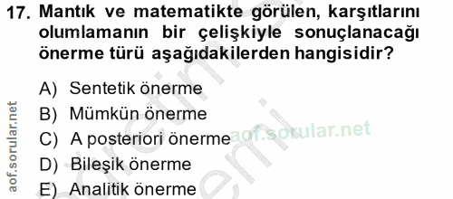 17. soru: Mantık ve matematikte görülen, karşıtlarını olumlamanın bir çelişkiyle sonuçlanacağı önerme türü aşağıdakilerden hang…